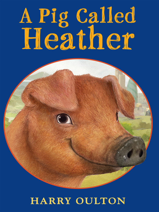 Title details for A Pig Called Heather by Harry Oulton - Available